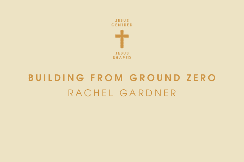 Building from Ground Zero, Rachel Gardner (Diocesan Conference Talks)