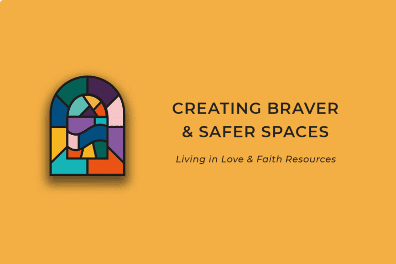 Braver & Safer Spaces: Guidance for LLF Leaders (Living in Love & Faith Resource)