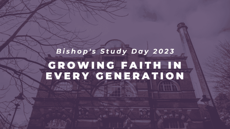 Growing Faith in Every Generation: Talks from Bishop’s Study Day 2023